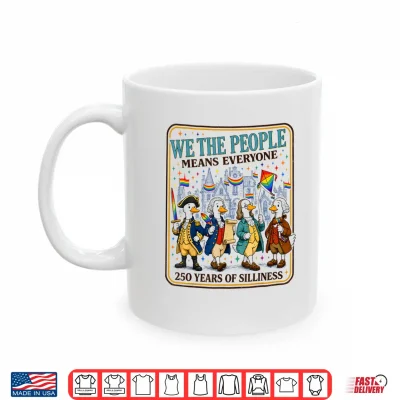 Mug We The People Means Everyone 250 Years of Silliness LGBTQ Shirt