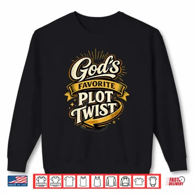 Sweatshirt Gods Favorite Plot Twist Christian Inspirational Shirt