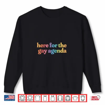 Sweatshirt Here for The Gay Agenda Rainbow Lesbian Friend Queer Pride Shirt