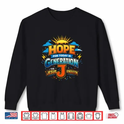 Sweatshirt Hope for Today is Generation J Shirt