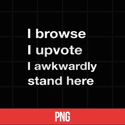Digital I Browse I Upvote I Awkwardly Stand here Shirt
