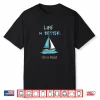 Life Is Better On A Boat Shirt