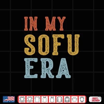 Design In My SOFU Era Retro Funny Fathers Day Vintage Performance Shirt