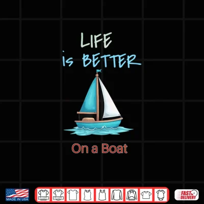 Design Life is Better On A Boat Shirt