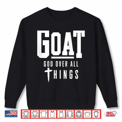 Sweatshirt ON Back Goat God Over All Things Faith Christian Aesthetic Shirt