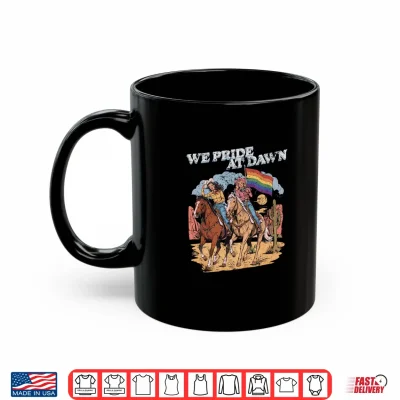 Mug Rainbow Funny Rodeo Cowgirl We Pride At Dawn Lesbians Pride Shirt