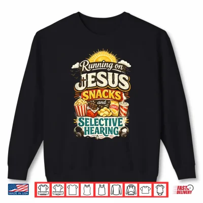 Sweatshirt Running on Jesus Snacks Selective Hearing Funny Christian Shirt
