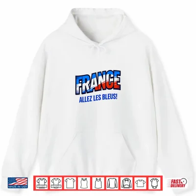 Hoodie Soccer Fan Shirt 2026 France Allez Les Bleus Shirt