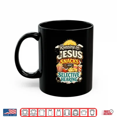 Mug Running on Jesus Snacks Selective Hearing Funny Christian Shirt