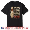 Sometimes Not Game Makes You Emotional Funny Ten Pin Bowling Shirt