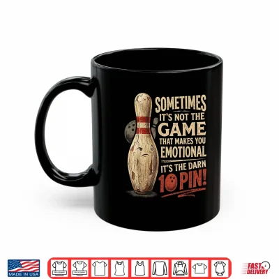 Mug Sometimes Not Game Makes You Emotional Funny Ten Pin Bowling Shirt
