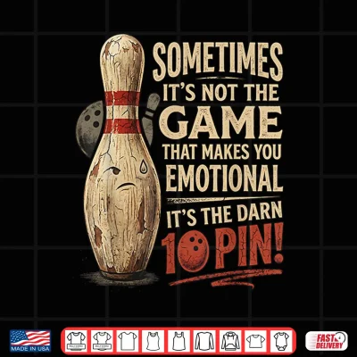 Design Sometimes Not Game Makes You Emotional Funny Ten Pin Bowling Shirt