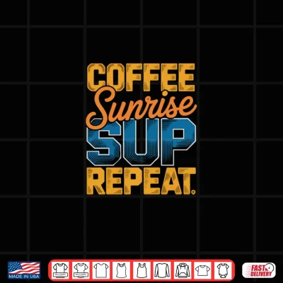 Design Stand Up Paddleboard Morning Routine Coffee Sunrise Repeat Shirt