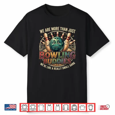 We’Re More Than Bowlin Buddies Funny Ten Pin Bowling Shirt