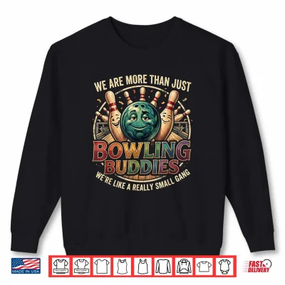 Sweatshirt Were More Than Bowlin Buddies Funny Ten Pin Bowling Shirt