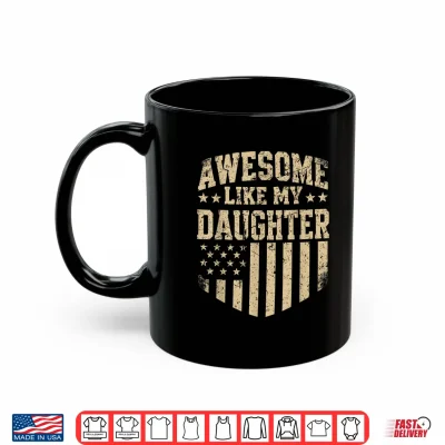 Mug Awesome Like My Daughter Funny Men Dad Fathers Day Shirt