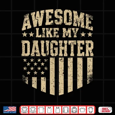 Design Awesome Like My Daughter Camo USA Flag Fathers Day Patriot Shirt