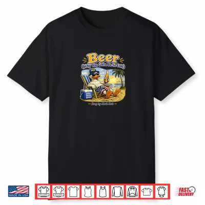 Beer (Why You Gotta Be So Cold) Drinking Tee Shirt
