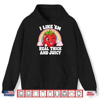 Hoodie I Like Em Real Thick and Juicy Strawberry Shirt