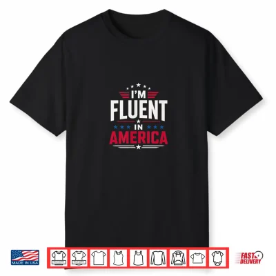 I’M Fluent In America Shirt