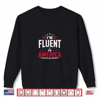 Sweatshirt Im Fluent in America Shirt