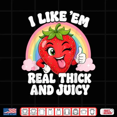 Design I Like Em Real Thick and Juicy Strawberry Shirt