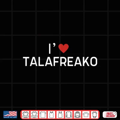 Design ILove Talafreako Funny Shirt