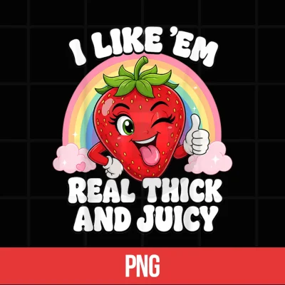 Digital I Like Em Real Thick and Juicy Strawberry Shirt
