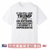 If You Still Love Trump After His Shitshow Your Commitment Shirt