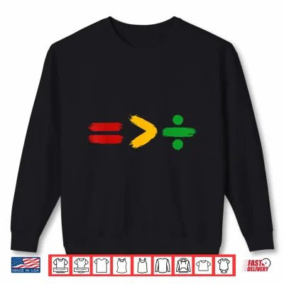 Juneteenth Equality Is Greater Than Division Shirt 2 Sweatshirt Juneteenth Equality is Greater Than Division Shirt