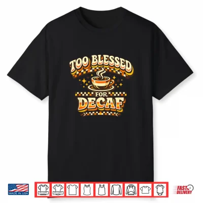 Too Blessed For Decaf Funny Coffee Lover Retro Vintage Shirt
