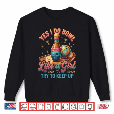 Sweatshirt Yes I Bowl Like A Girl Keep Up Ten Pin Bowling Shirt