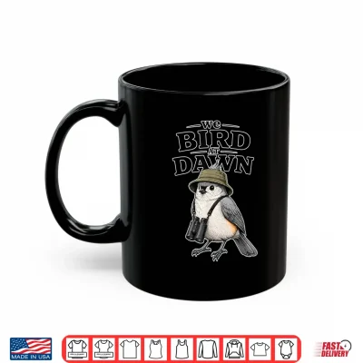Mug We Bird At Dawn Shirt