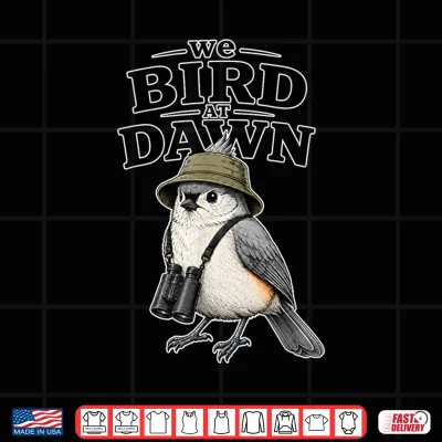 Design We Bird At Dawn Shirt