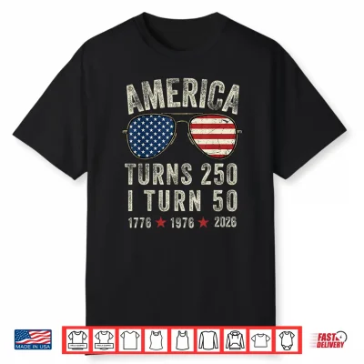 America Turns 250 I Turn 50 1776 1976 2026 50Th Birthday Shirt