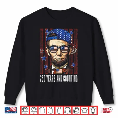 Sweatshirt Abe Lincoln 250 Years Later and Counting USA Flag Shirt