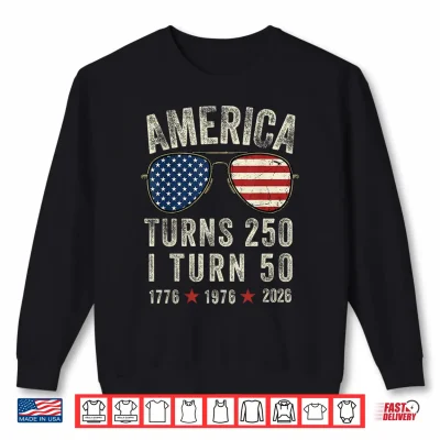 Sweatshirt America Turns 250 I Turn 50 1776 1976 2026 50th Birthday Shirt