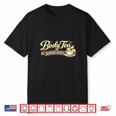 Body Tea Funny Shirt