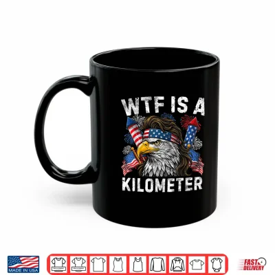 Mug Funny WTF is A Kilometer 4th of July Patriotic USA Men Women Shirt