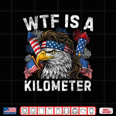 Design Funny WTF is A Kilometer 4th of July Patriotic USA Men Women Shirt