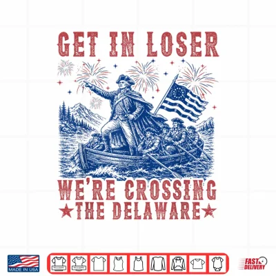 Design Get in Loser Were Crossing The Delaware 4th July Vintage Shirt