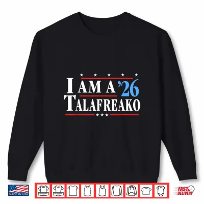 Sweatshirt Im a Talafreako 26 Funny I am a Talafreako 2026 Shirt