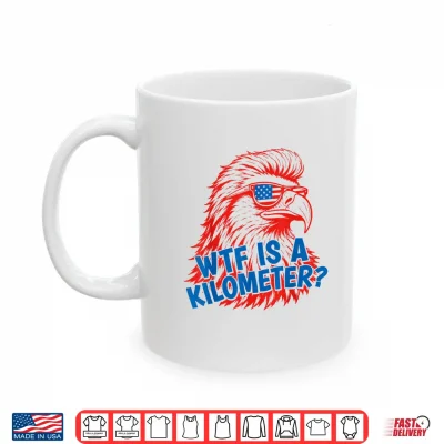 Wtf Is A Kilometer Patriotic Eagle Humor 4Th Of July Shirt 3 Mug WTF is A Kilometer Patriotic Eagle Humor 4th of July Shirt