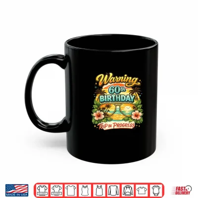 Warning 60Th Birthday Trip In Progress Funny Vacation Shirt 3 Mug Warning 60th Birthday Trip in Progress Funny Vacation Shirt
