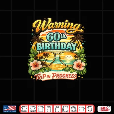 Warning 60Th Birthday Trip In Progress Funny Vacation Shirt 4 Design Warning 60th Birthday Trip in Progress Funny Vacation Shirt