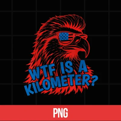 Wtf Is A Kilometer Patriotic Eagle Humor 4Th Of July Shirt 5 Digital WTF is A Kilometer Patriotic Eagle Humor 4th of July Shirt