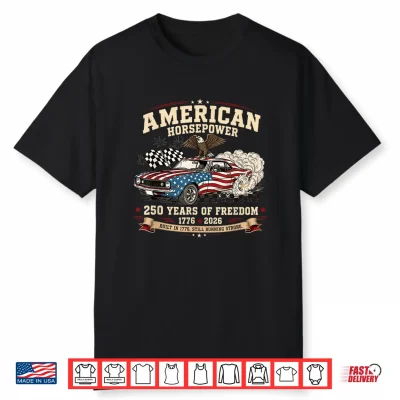 American Horsepower 250 Years Of Freedom Muscle Car Shirt
