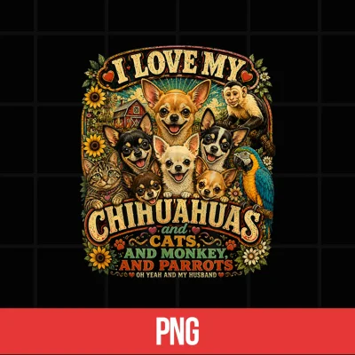 Digital I Love My Chihuahuas Capuchin Monkey Cats Parrots Husband Shirt