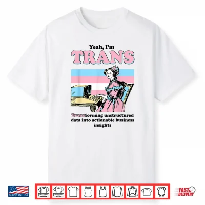 I’M Trans Transforming Unstructured Data Into Business Shirt