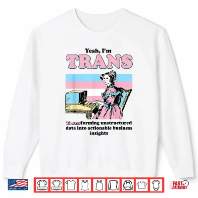 Sweatshirt Im Trans Transforming Unstructured Data into Business Shirt